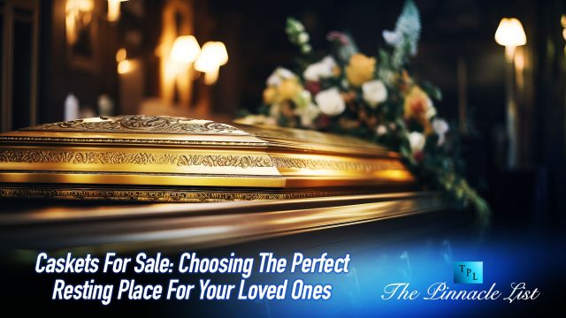 Caskets For Sale: Choosing The Perfect Resting Place For Your Loved Ones