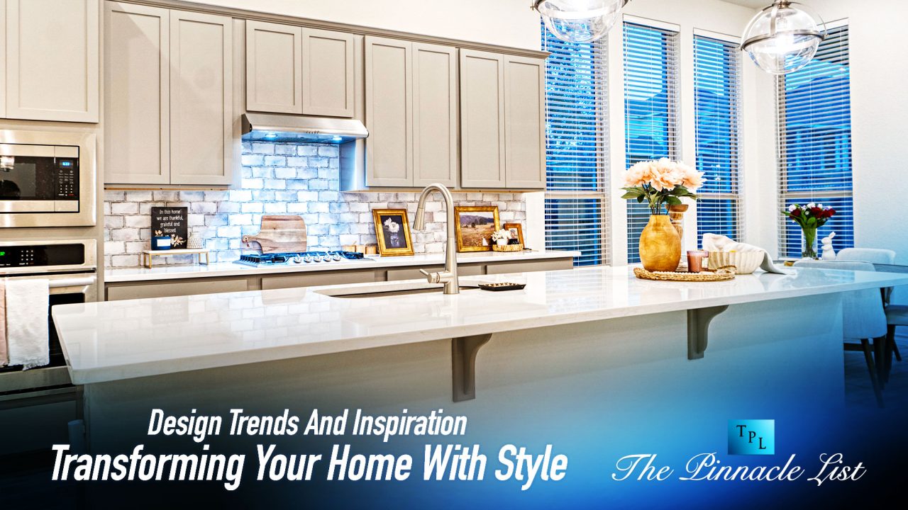 Design Trends And Inspiration Transforming Your Home With Style