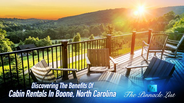 Discovering The Benefits Of Cabin Rentals In Boone, North Carolina