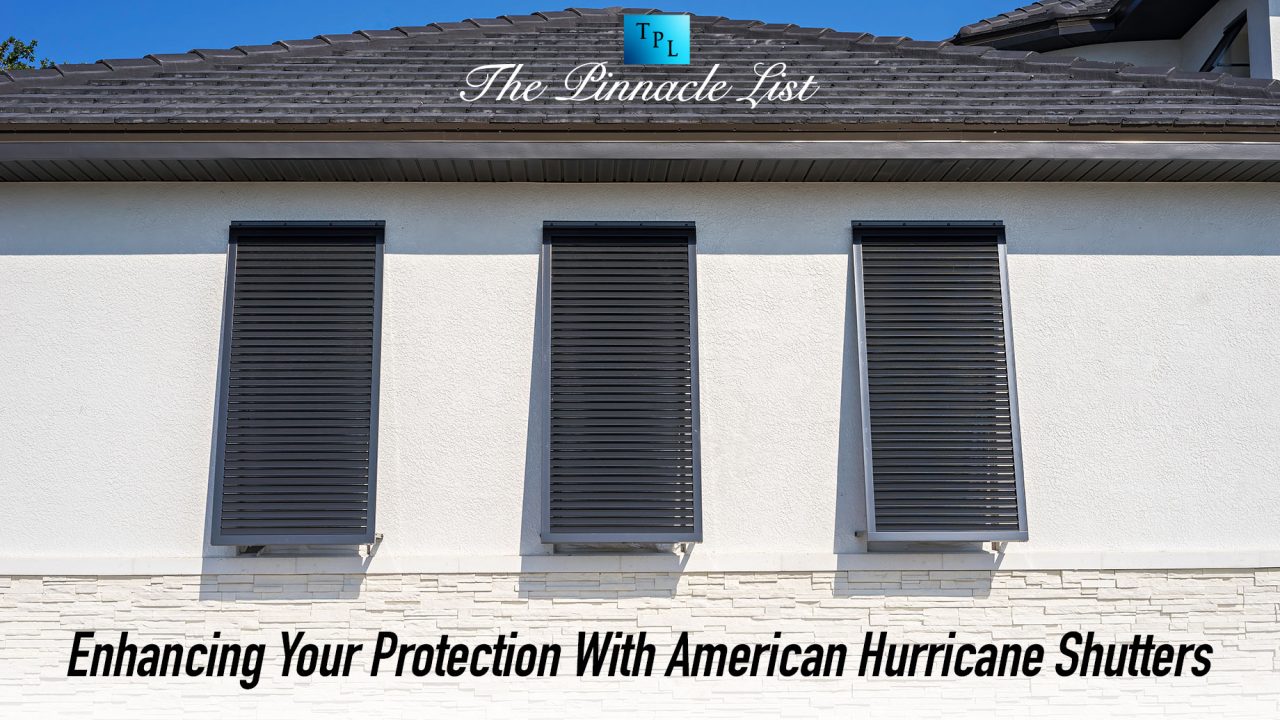 Enhancing Your Protection With American Hurricane Shutters