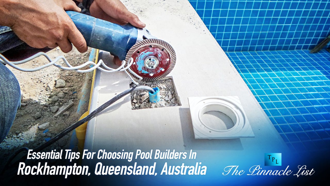 Essential Tips For Choosing Pool Builders In Rockhampton, Queensland, Australia