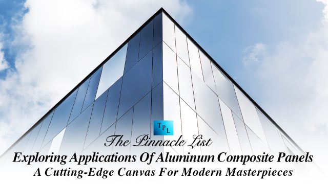 Exploring The Applications Of Aluminum Composite Panels: A Cutting-Edge Canvas For Modern Masterpieces