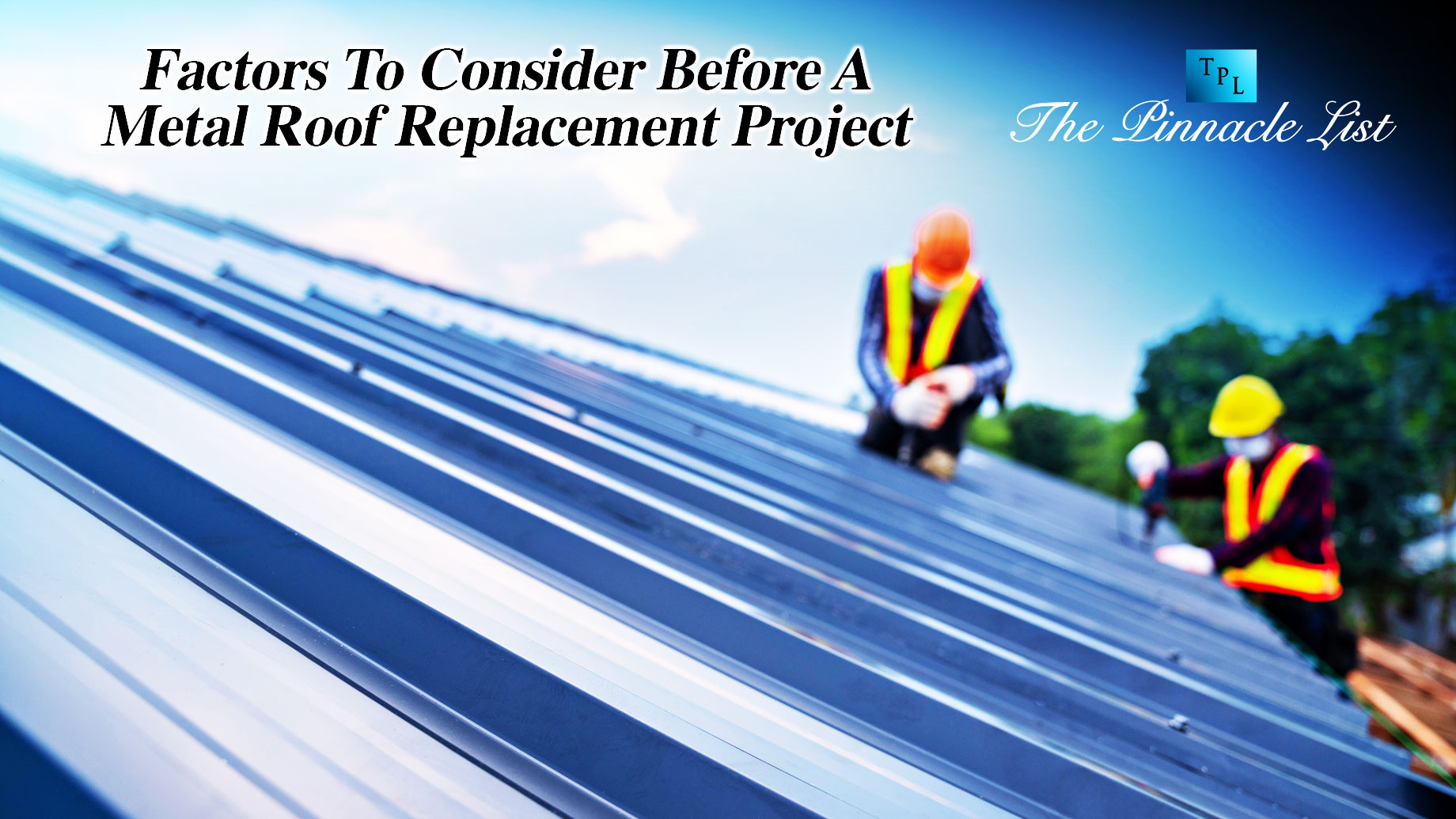 Factors To Consider Before A Metal Roof Replacement Project