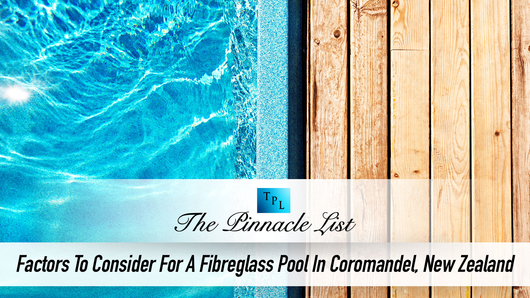 Factors To Consider When Selecting A Fibreglass Pool In Coromandel, New Zealand