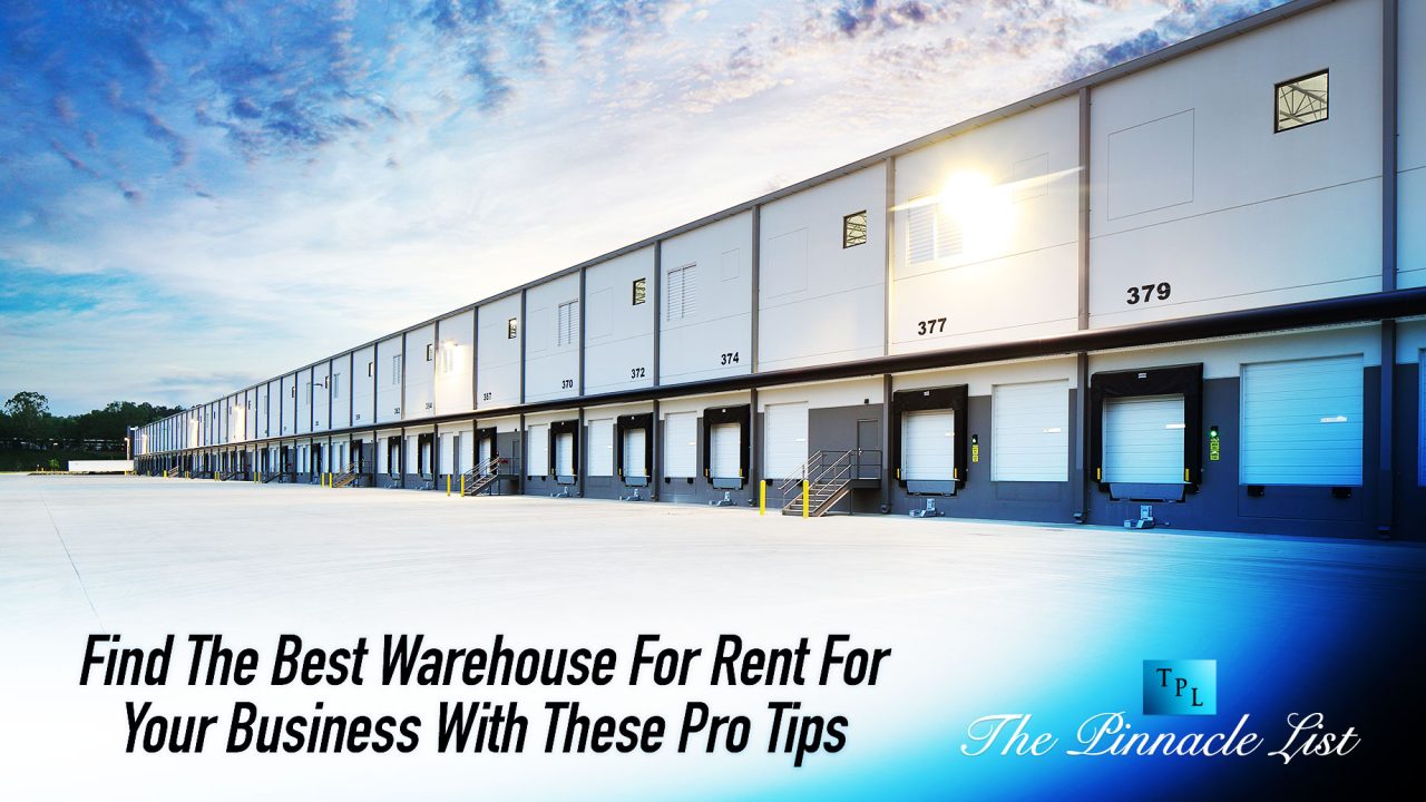 Find The Best Warehouse For Rent For Your Business With These Pro Tips The Pinnacle List