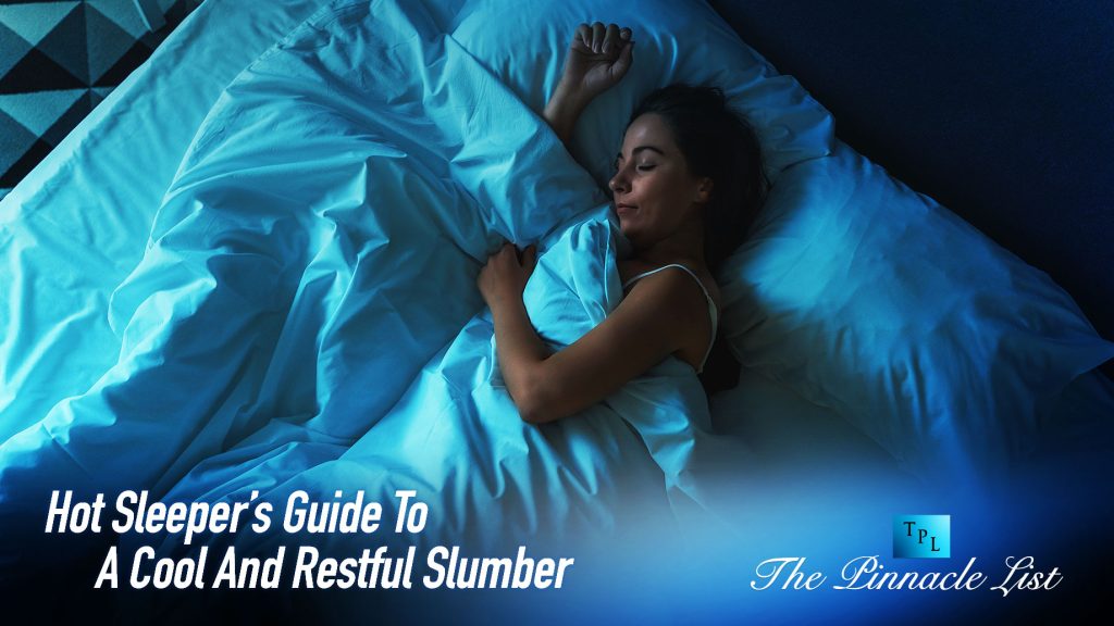 Hot Sleeper’s Guide To A Cool And Restful Slumber The Pinnacle List
