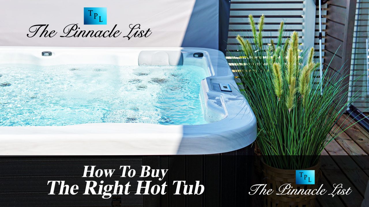 How To Buy The Right Hot Tub The Pinnacle List