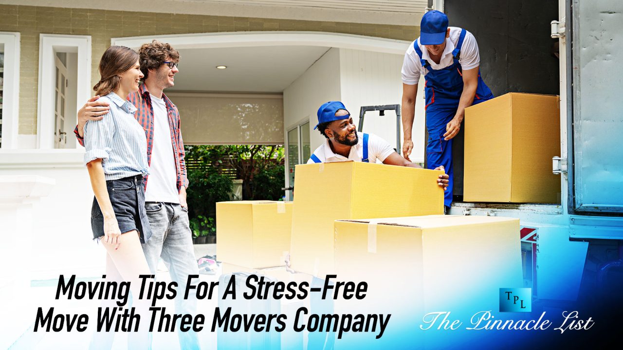Moving Tips For A Stress-Free Move With Three Movers Company