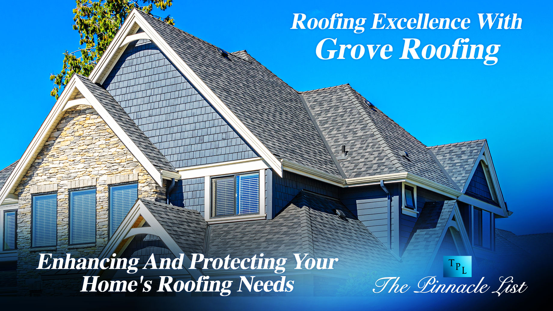 Roofing Excellence With Grove Roofing: Enhancing And Protecting Your Home's Roofing Needs