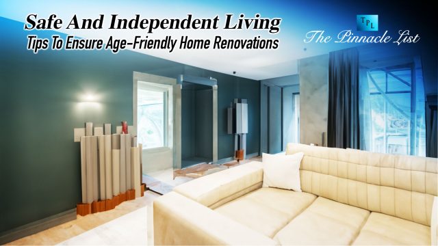 Safe And Independent Living: Tips To Ensure Age-Friendly Home Renovations