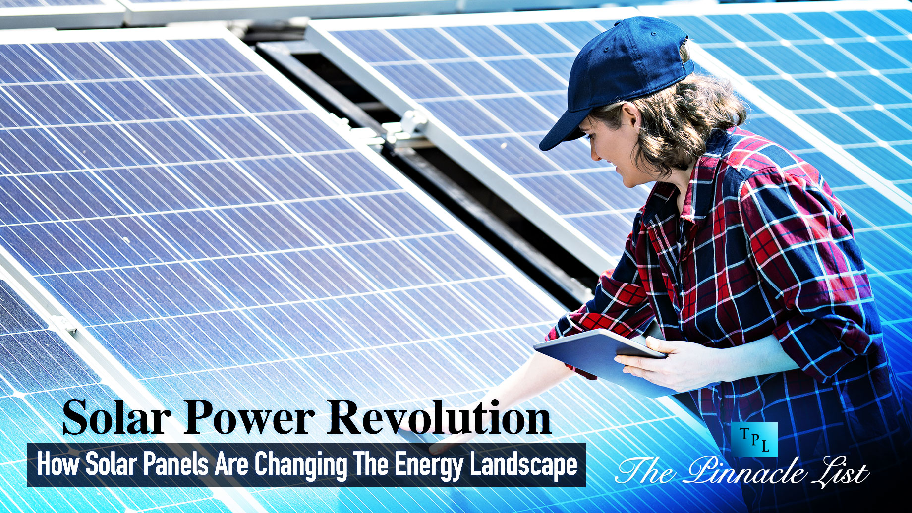 Solar Power Revolution: How Solar Panels Are Changing The Energy Landscape