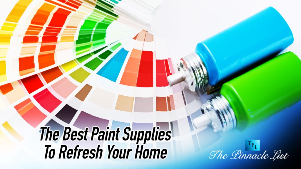 The Best Paint Supplies To Refresh Your Home The Pinnacle List
