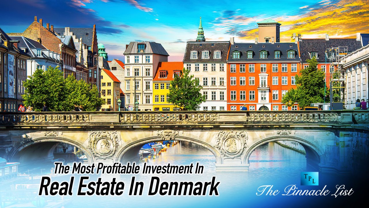 The Most Profitable Investment In Real Estate In Denmark The Pinnacle