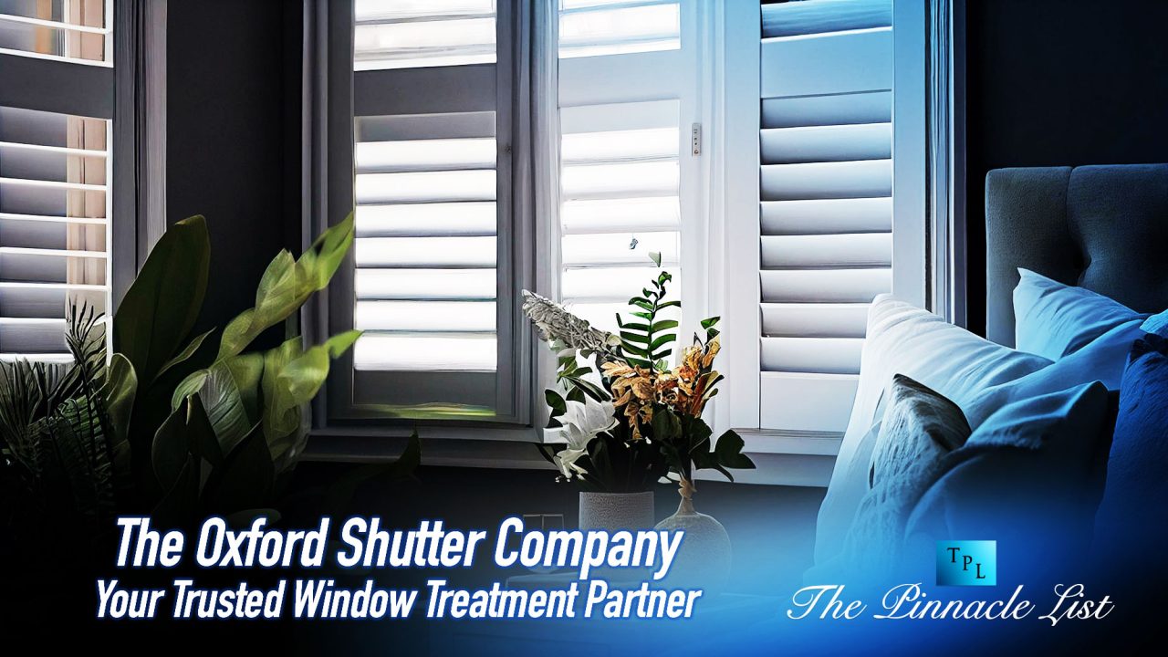 The Oxford Shutter Company Your Trusted Window Treatment Partner The