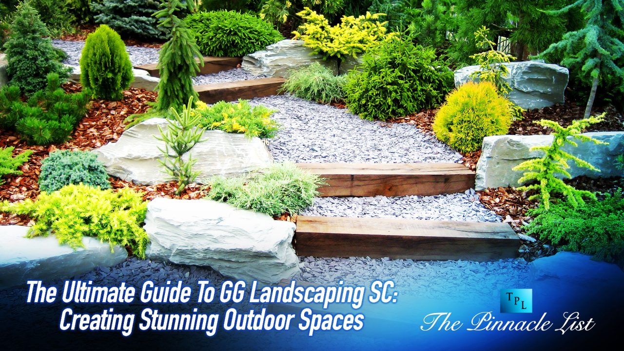 The Ultimate Guide To GG Landscaping SC: Creating Stunning Outdoor Spaces