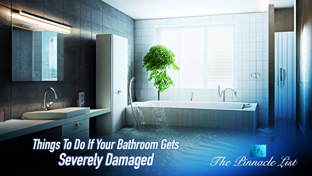 Things To Do If Your Bathroom Gets Severely Damaged