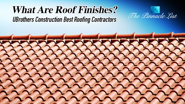 What Are Roof Finishes? UBrothers Construction Best Roofing Contractors