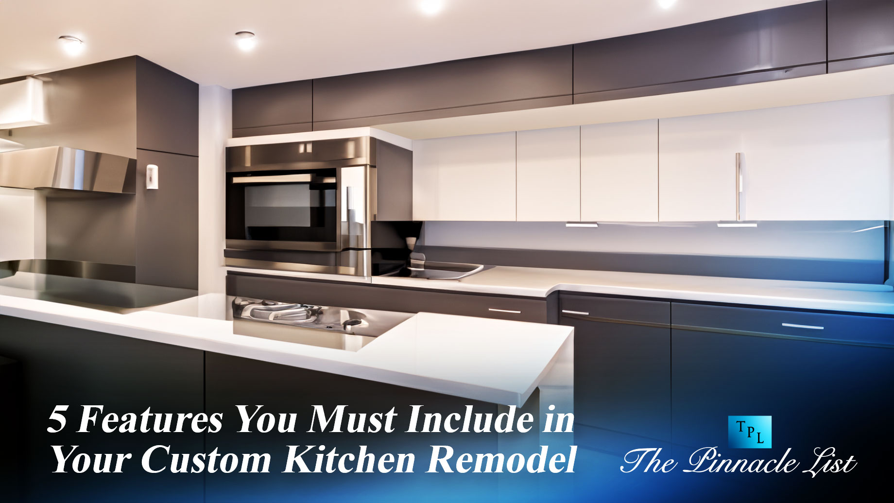 5 Features You Must Include in Your Custom Kitchen Remodel