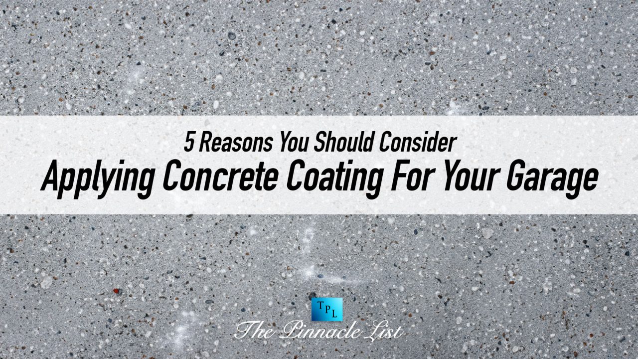 5 Reasons You Should Consider Applying Concrete Coating For Your Garage