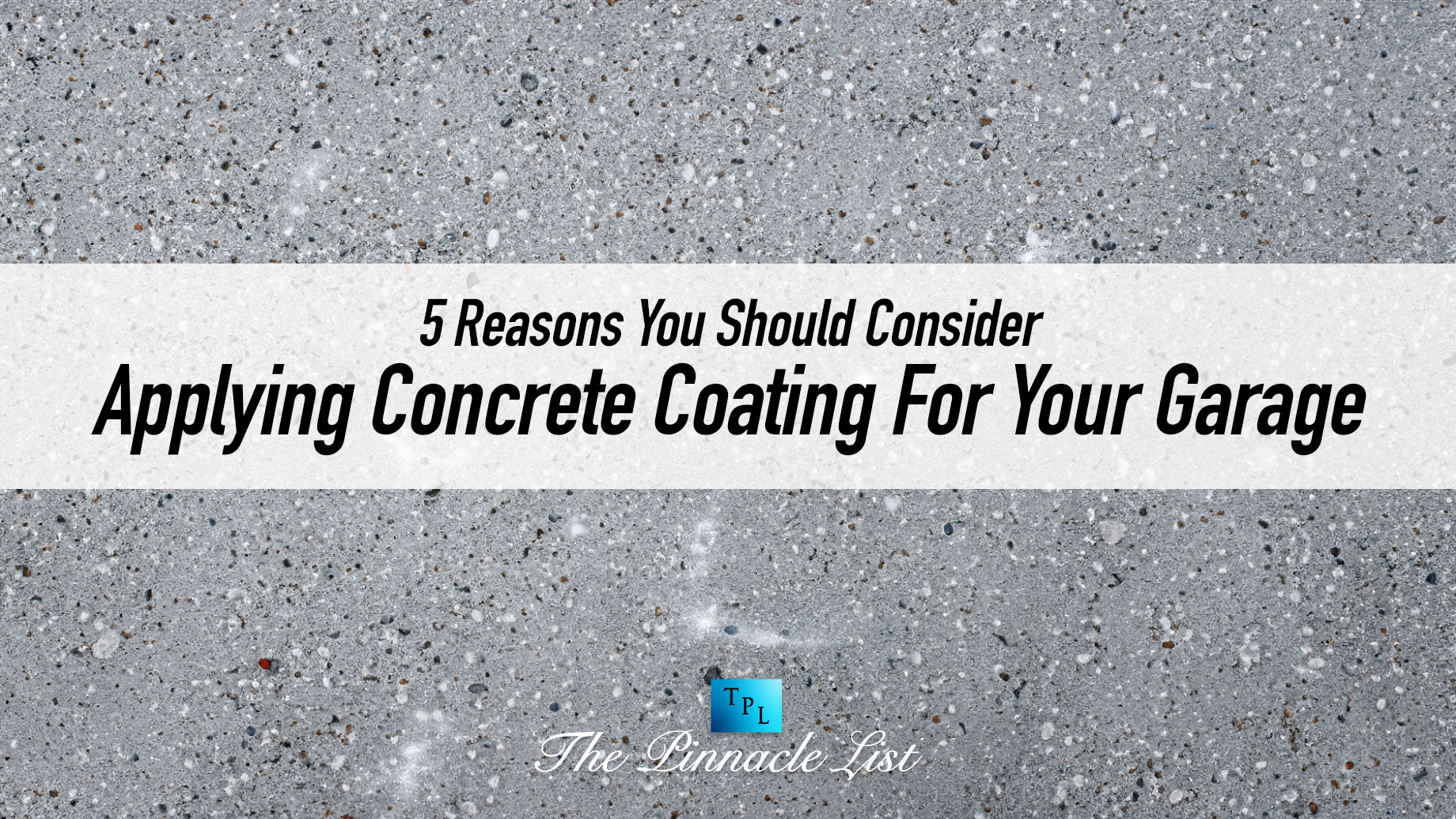 5 Reasons You Should Consider Applying Concrete Coating For Your Garage
