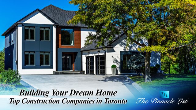 Building Your Dream Home: Top Construction Companies in Toronto