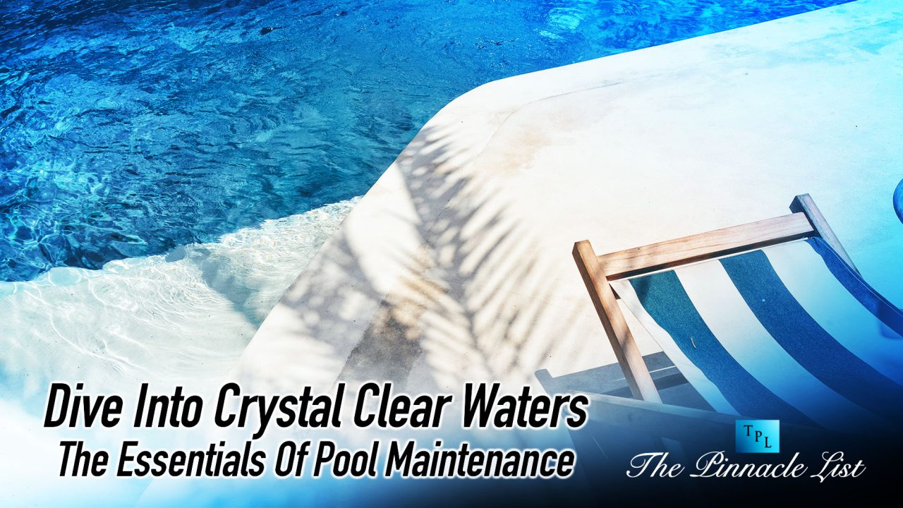 Dive Into Crystal Clear Waters The Essentials Of Pool Maintenance Dive Into Crystal Clear Waters The Essentials Of Pool Maintenance