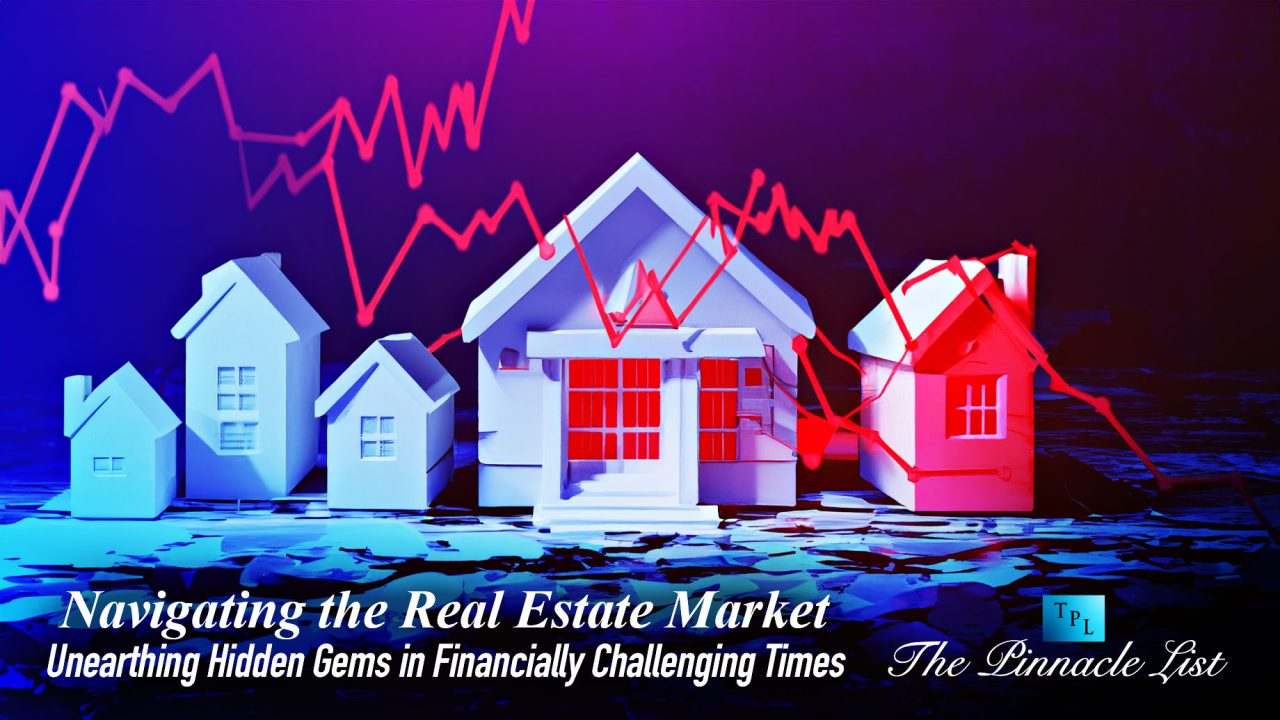 Navigating the Real Estate Market: Unearthing Hidden Gems in Financially Challenging Times