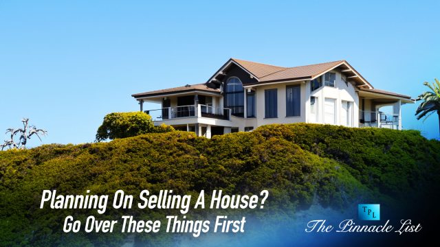Planning On Selling A House? Go Over These Things First