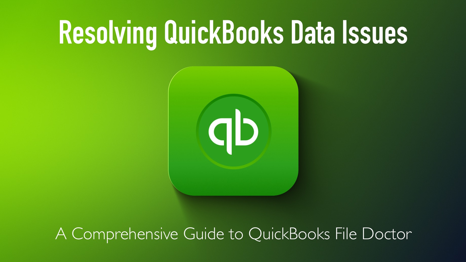Resolving QuickBooks Data Issues: A Comprehensive Guide to QuickBooks File Doctor