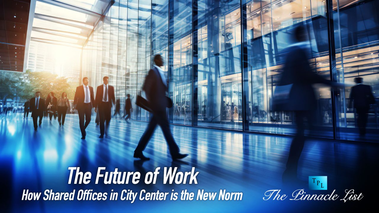 The Future of Work: How Shared Offices in City Center is the New Norm ...