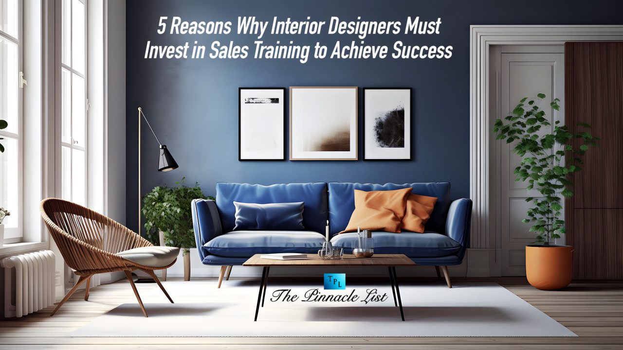 5 Reasons Why Interior Designers Must Invest in Sales Training to