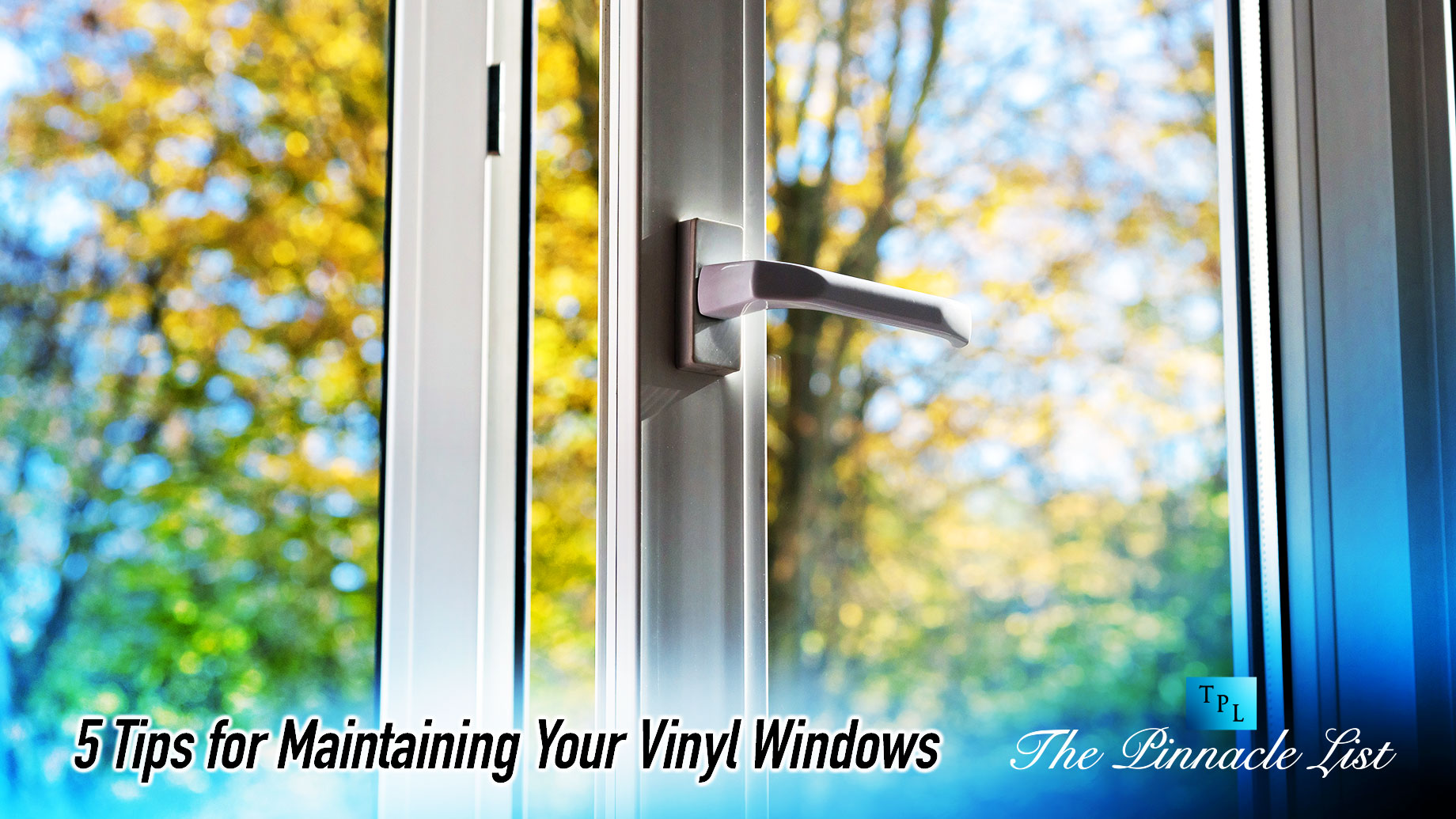 5 Tips for Maintaining Your Vinyl Windows