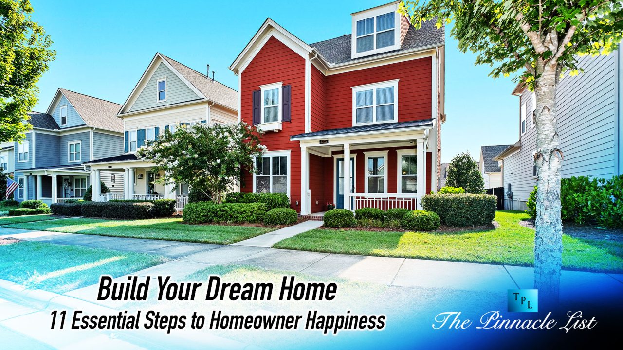 Build Your Dream Home: 11 Essential Steps to Homeowner Happiness