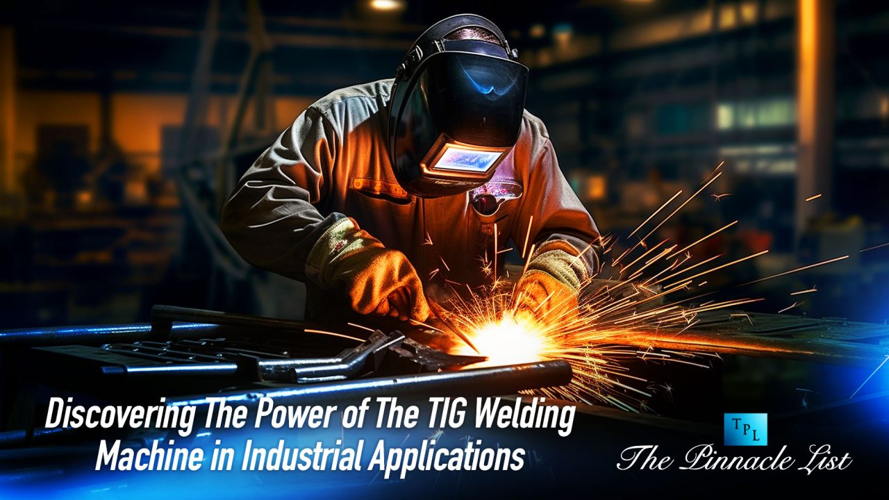 Discovering The Power of The TIG Welding Machine in Industrial Applications