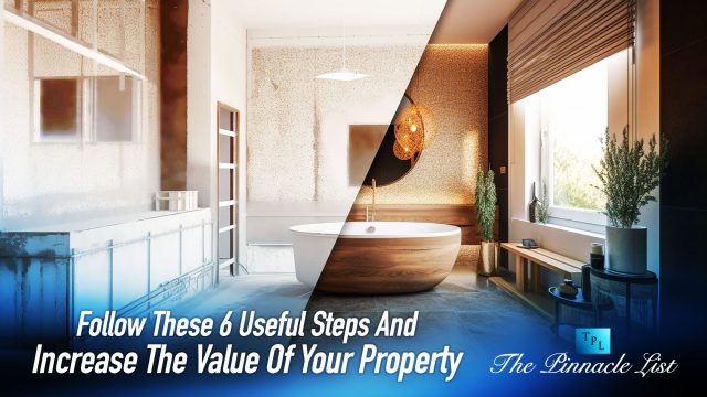 Follow These 6 Useful Steps And Increase The Value Of Your Property