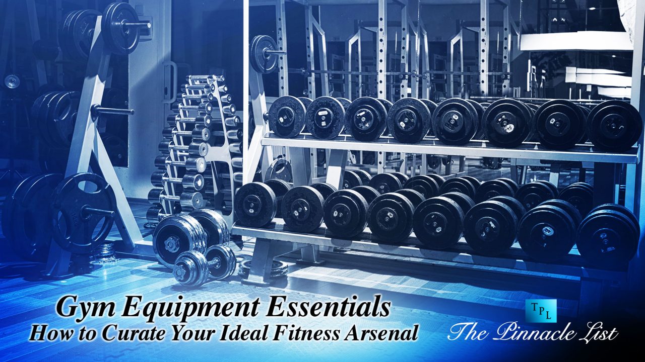 Gym Equipment Essentials How to Curate Your Ideal Fitness Arsenal