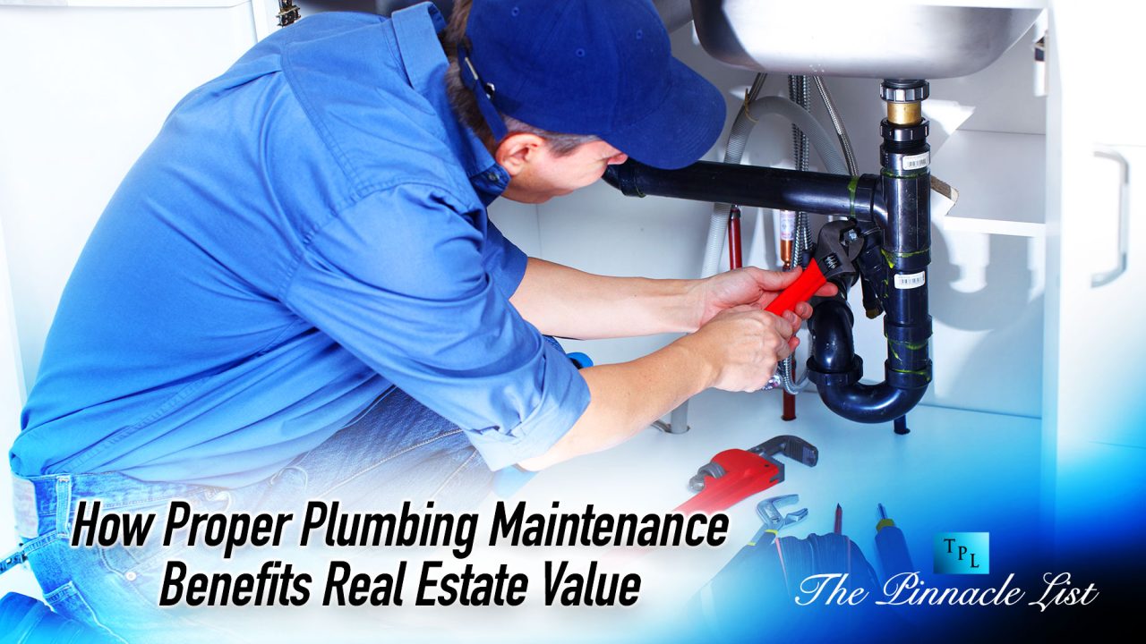How Proper Plumbing Maintenance Benefits Real Estate Value