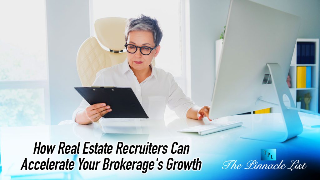 How Real Estate Recruiters Can Accelerate Your Brokerage’s Growth The