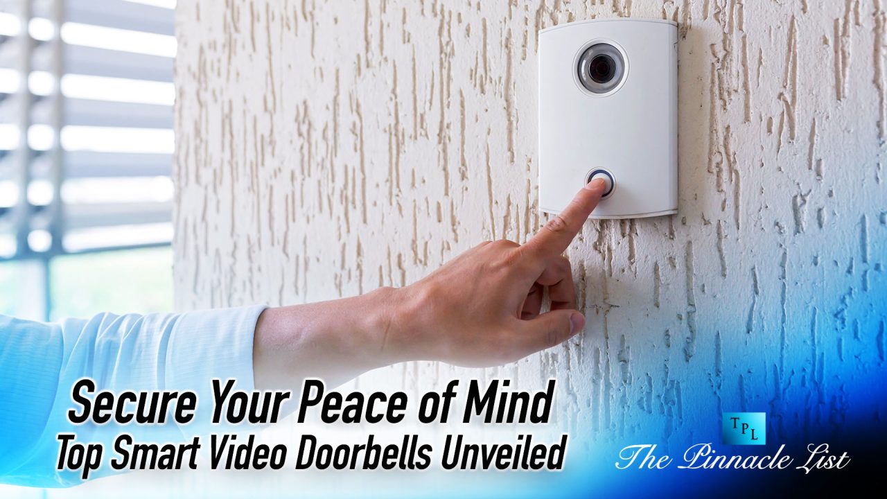 Secure Your Peace of Mind: Top Smart Video Doorbells Unveiled
