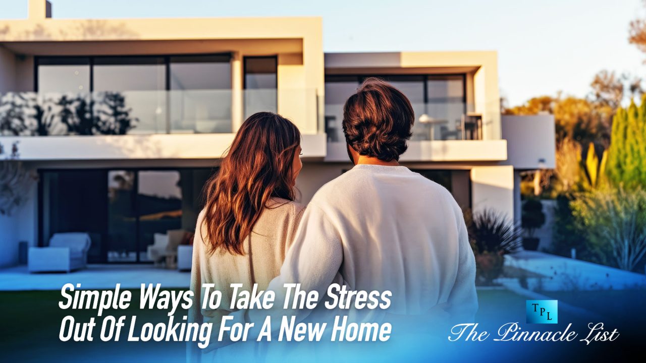 Simple Ways To Take The Stress Out Of Looking For A New Home