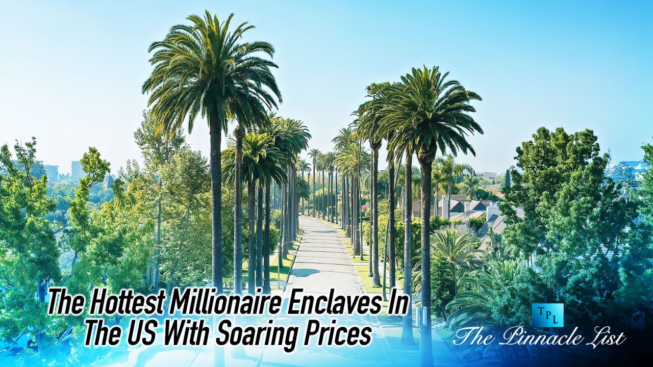 The Hottest Millionaire Enclaves In The US With Soaring Prices