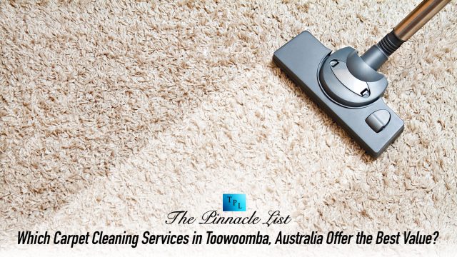 Which Carpet Cleaning Services in Toowoomba, Australia Offer the Best Value?