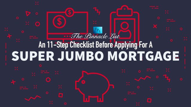 An 11-Step Checklist Before Applying For A Super Jumbo Mortgage