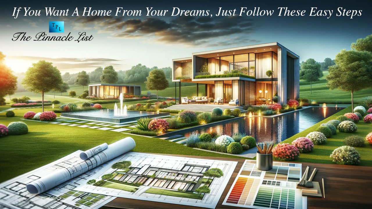 If You Want A Home From Your Dreams, Just Follow These Easy Steps