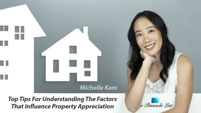 Michelle Kam's Top Tips For Understanding the Factors That Influence Property Appreciation