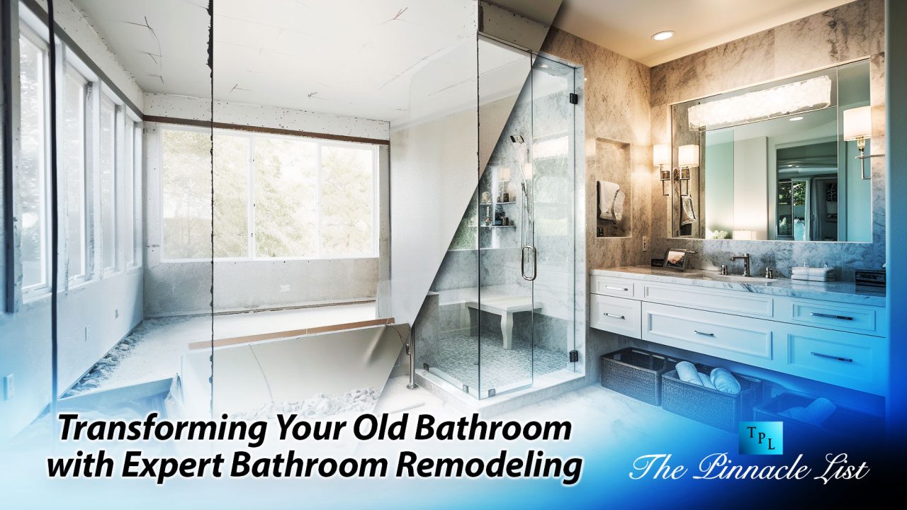 Transforming Your Old Bathroom with Expert Bathroom Remodeling