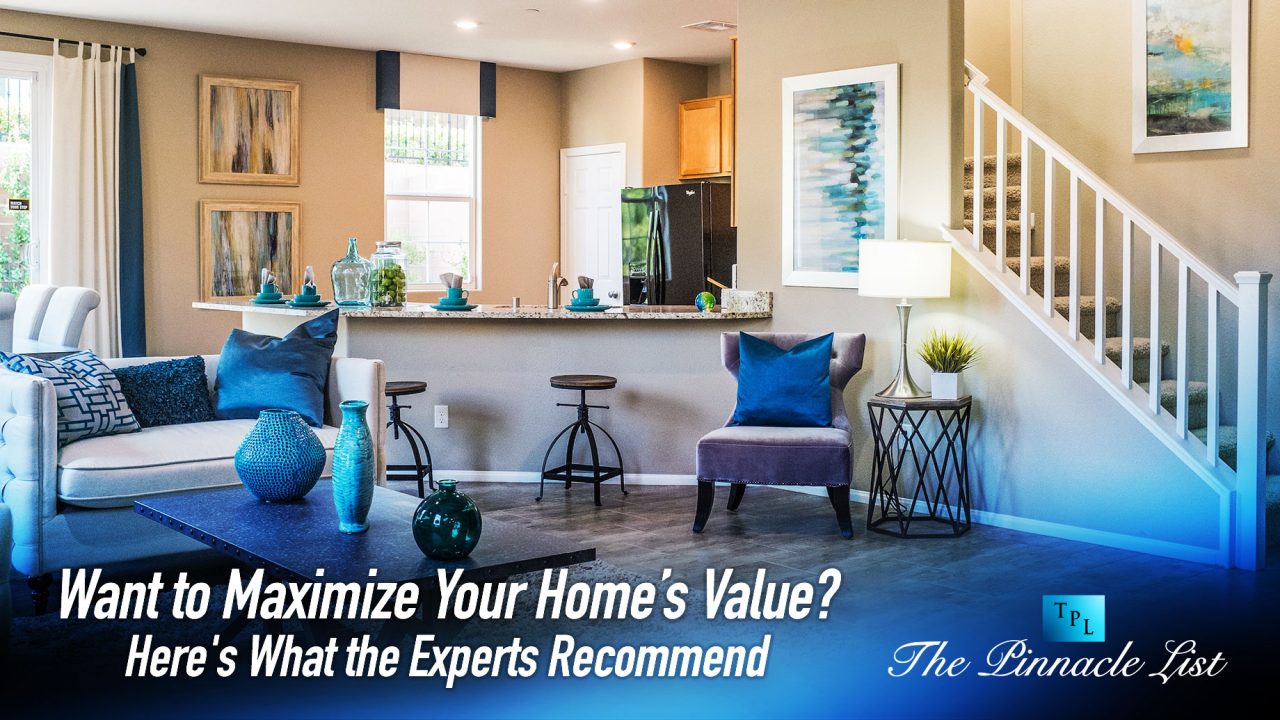 Want to Maximize Your Home’s Value? Here's What the Experts Recommend