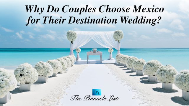 Why Do Couples Choose Mexico for Their Destination Wedding?