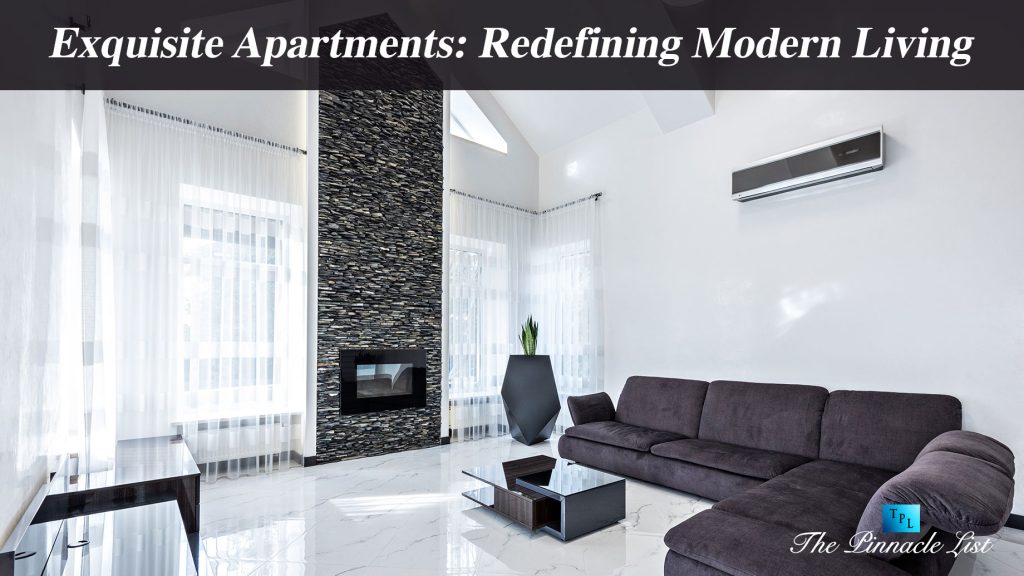 Exquisite Apartments Redefining Modern Living The Pinnacle List