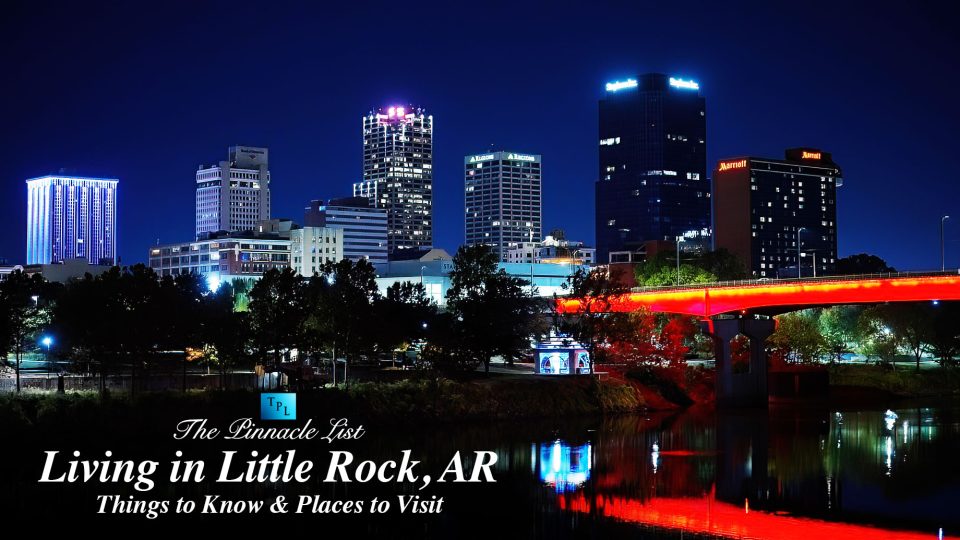 Living in Little Rock, AR Things to Know & Places to Visit The